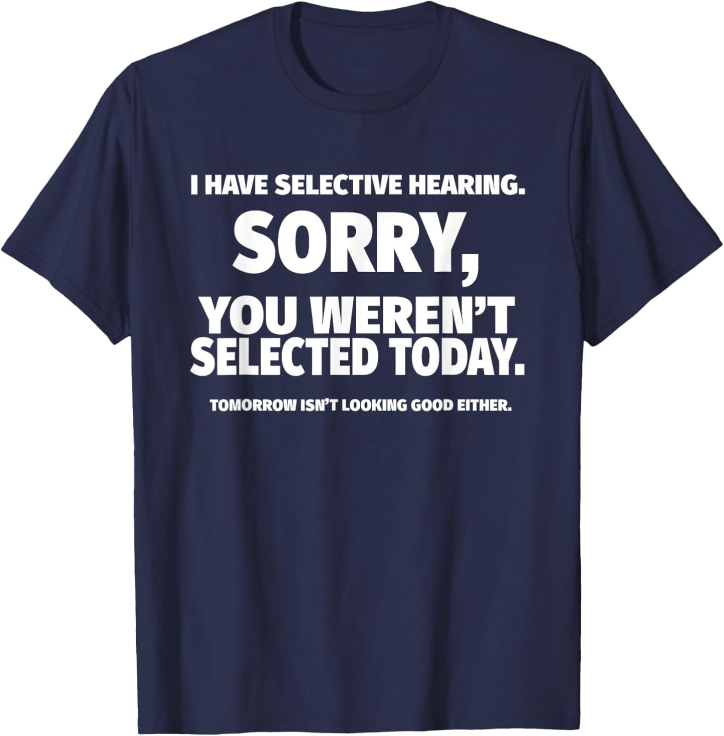 I Have Selective Hearing, You Weren't Selected Short Sleeve T-Shirt