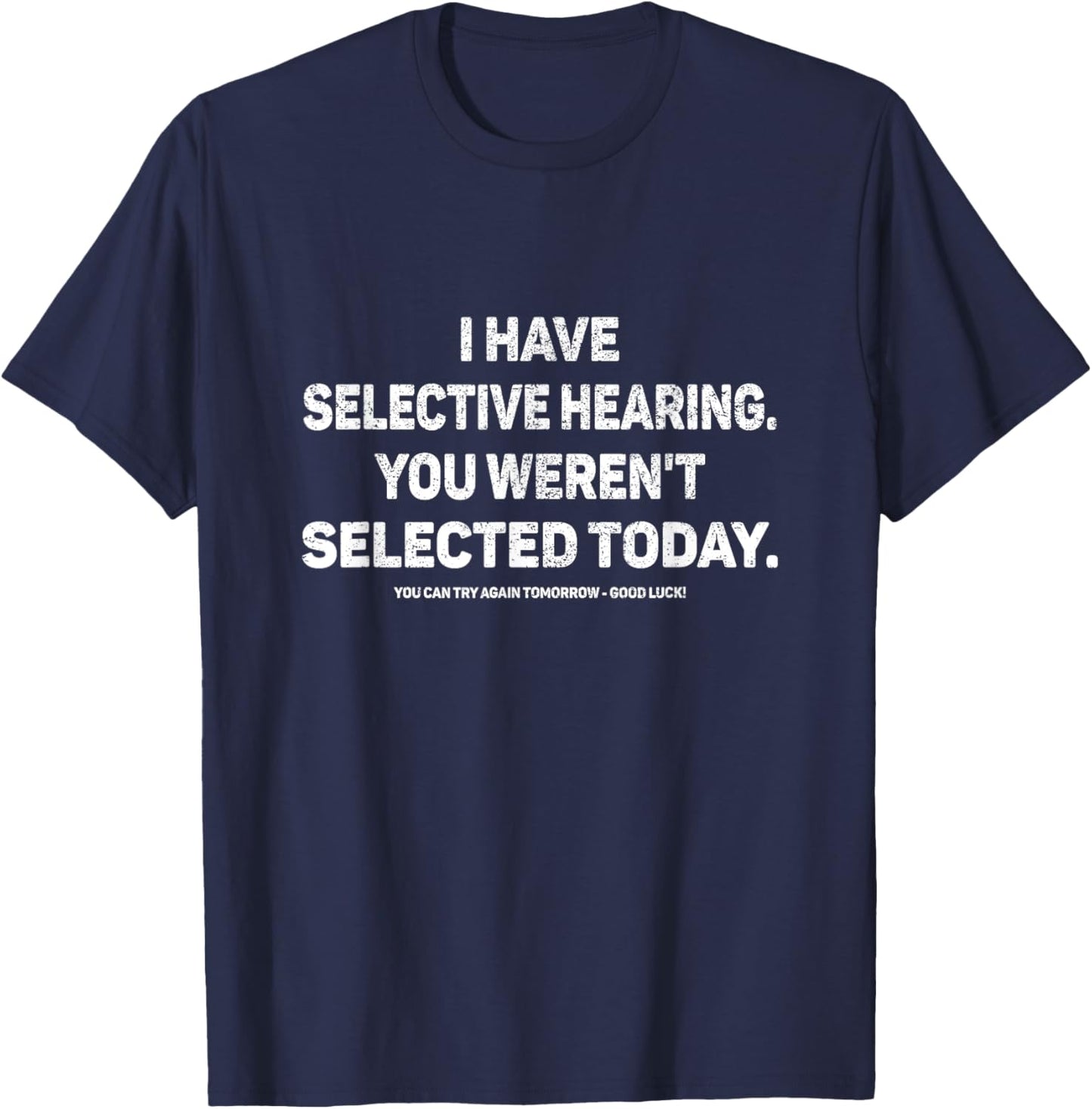 I Have Selective Hearing You Werent Selected Today Funny T-Shirt