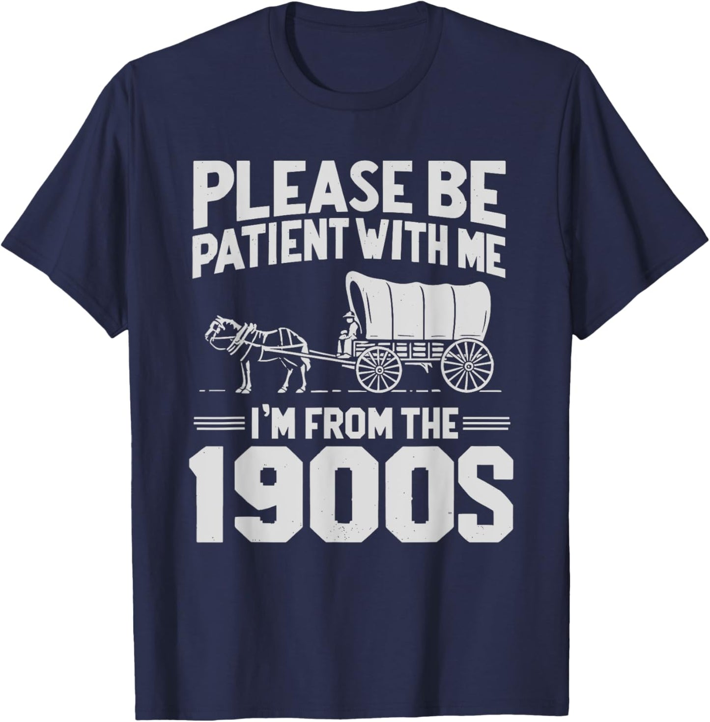 Please Be Patient I'm From The 1900s Funny T-Shirt
