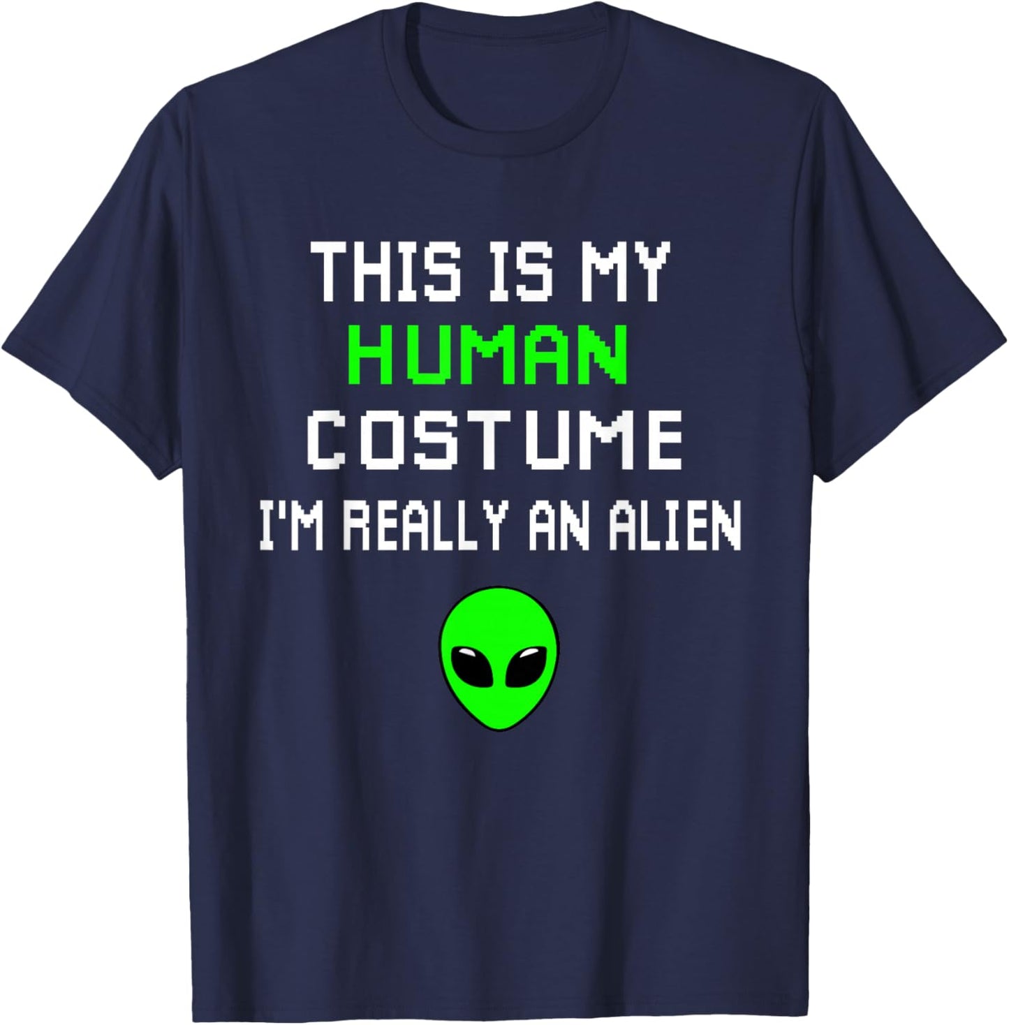Funny This Is My Human Costume I'm Really An Alien T-Shirt