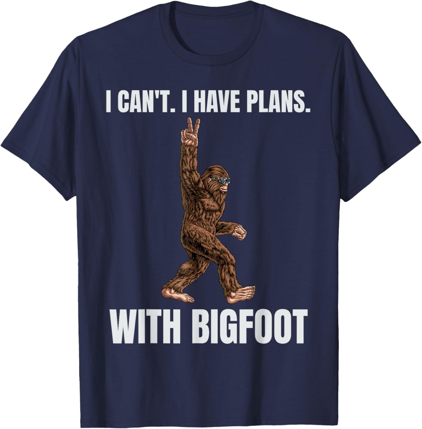 I Can't I have Plans With Bigfoot Funny Sasquatch Big Foot T-Shirt