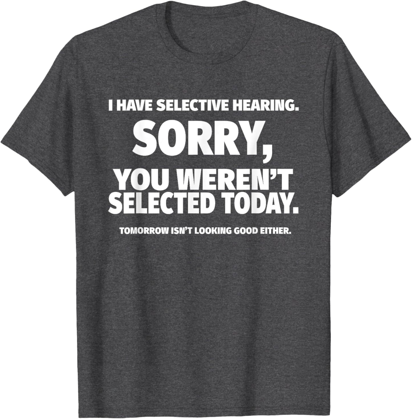 I Have Selective Hearing, You Weren't Selected Short Sleeve T-Shirt
