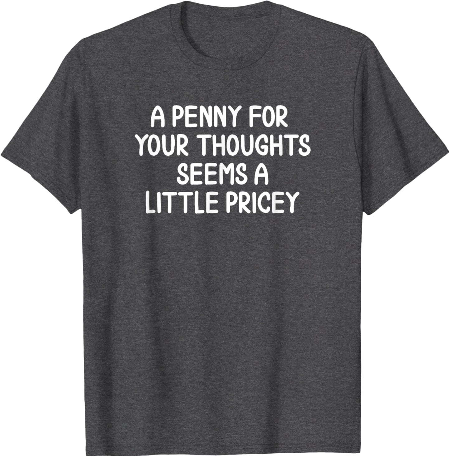 Sarcastic Penny for Your Thoughts Letter T-shirt