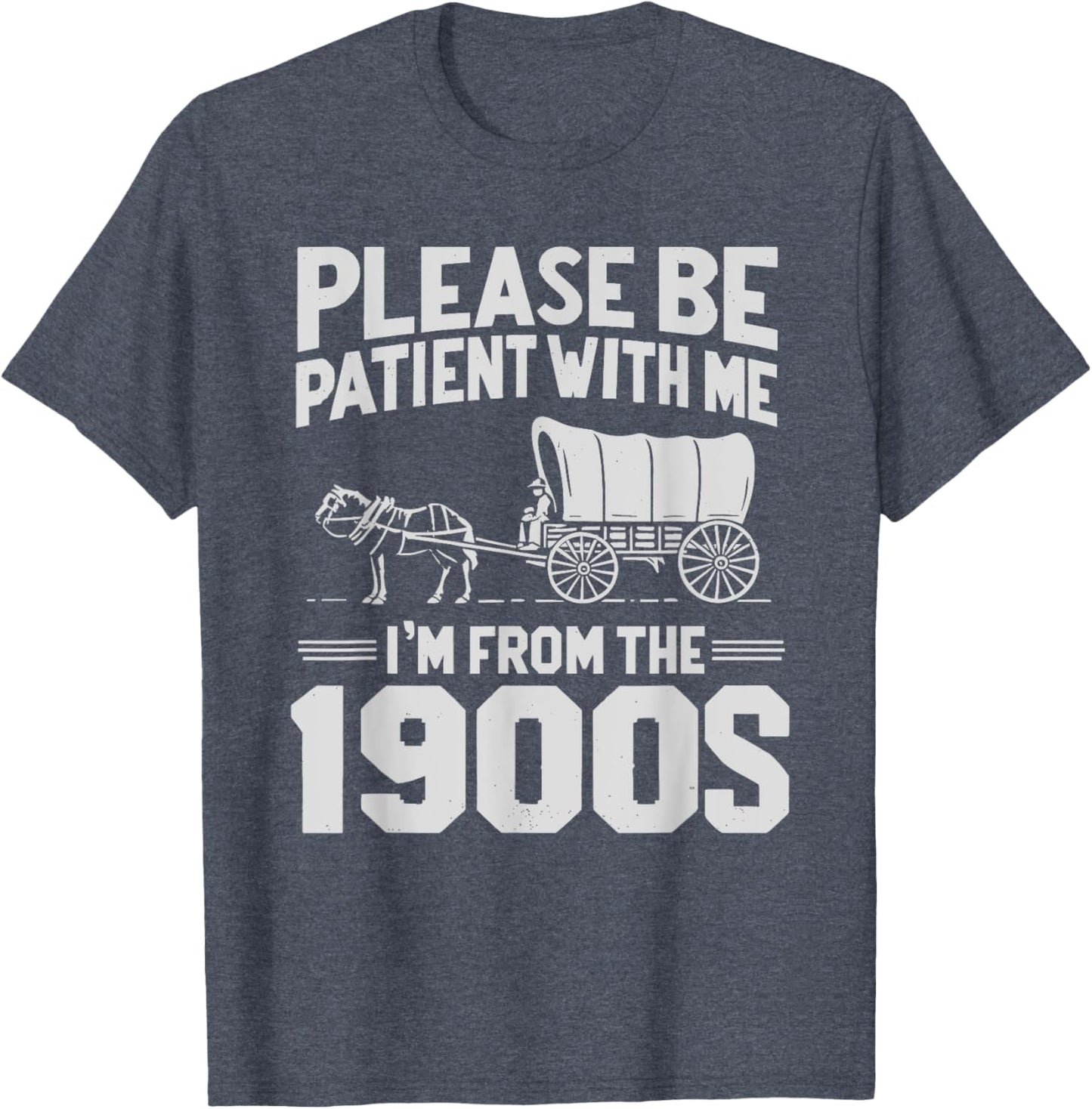 Please Be Patient I'm From The 1900s Funny T-Shirt