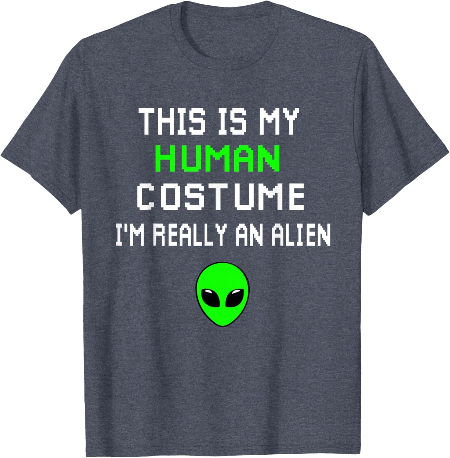 Funny This Is My Human Costume I'm Really An Alien T-Shirt