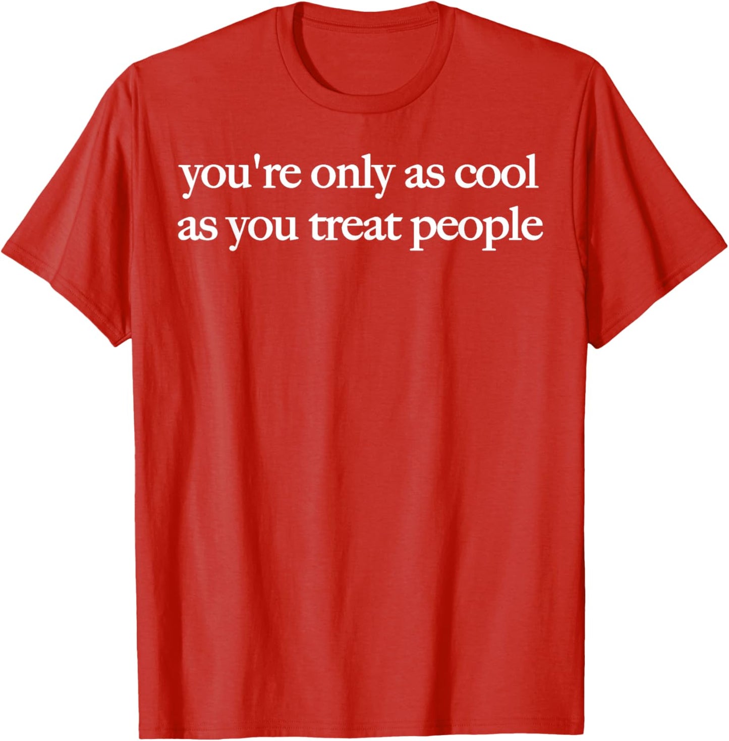 You're Only As Cool As You Treat People Positive Affirmation Unisex T-Shirt