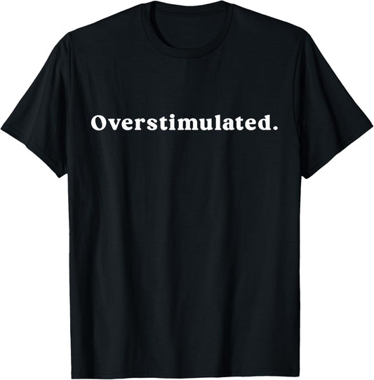 Unisex Overstimulated Meme T-Shirt