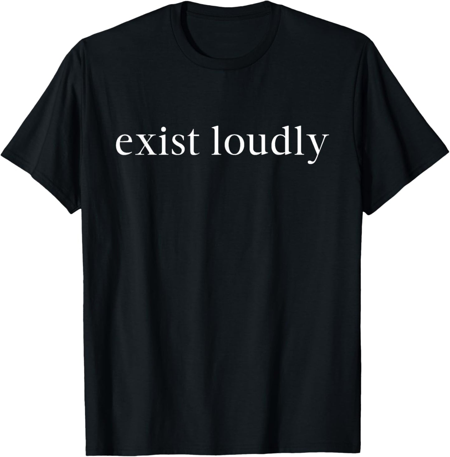 Exist Loudly, Feminism, Inspirational, Feminist T-Shirt