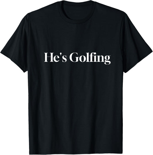 He's Golfing Funny Letter Printed T-Shirt