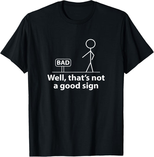 Well Thats Not A Good Sign Funny T-Shirt
