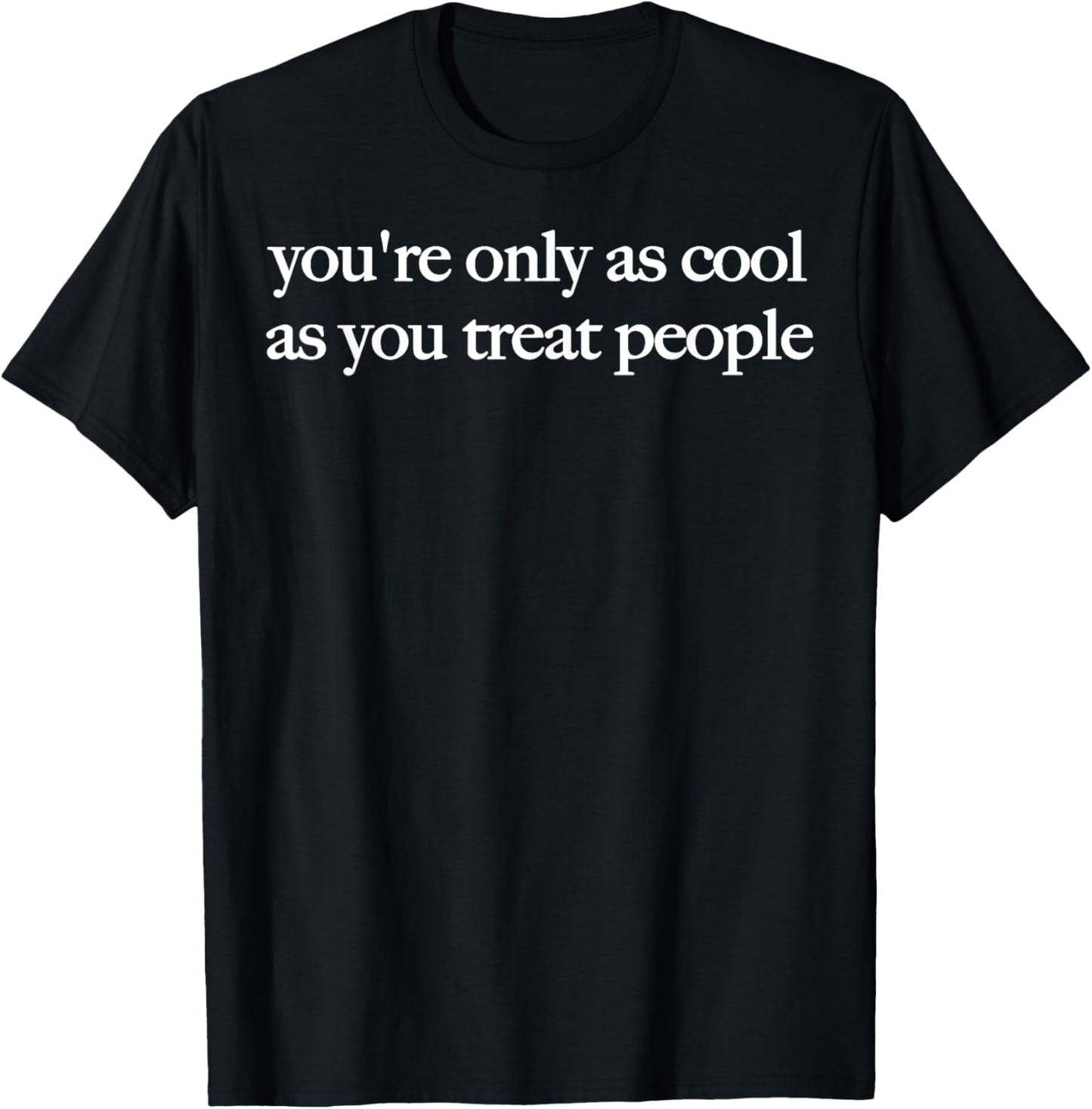 You're Only As Cool As You Treat People Positive Affirmation Unisex T-Shirt