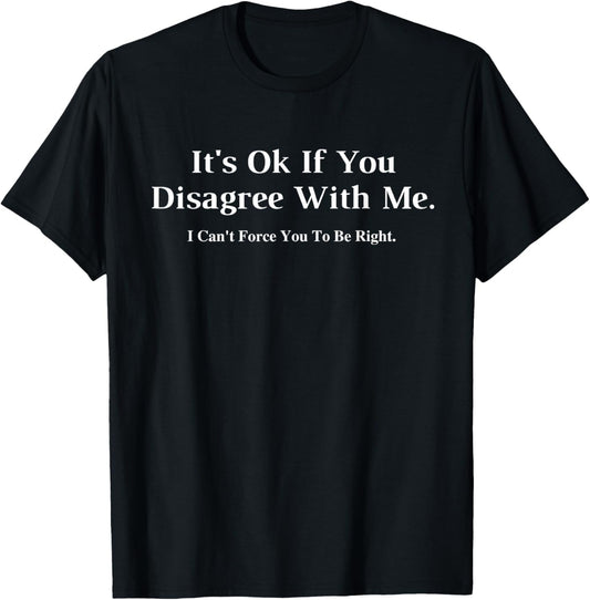 It's Ok If You Disagree With Me Graphic T-Shirt