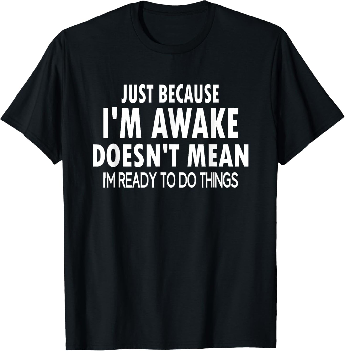 Just Because I'm Awake Funny Letter T-Shirt