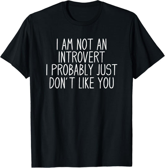 I Am Not An Introvert I Probably Just Don't Like You Unisex T-Shirt