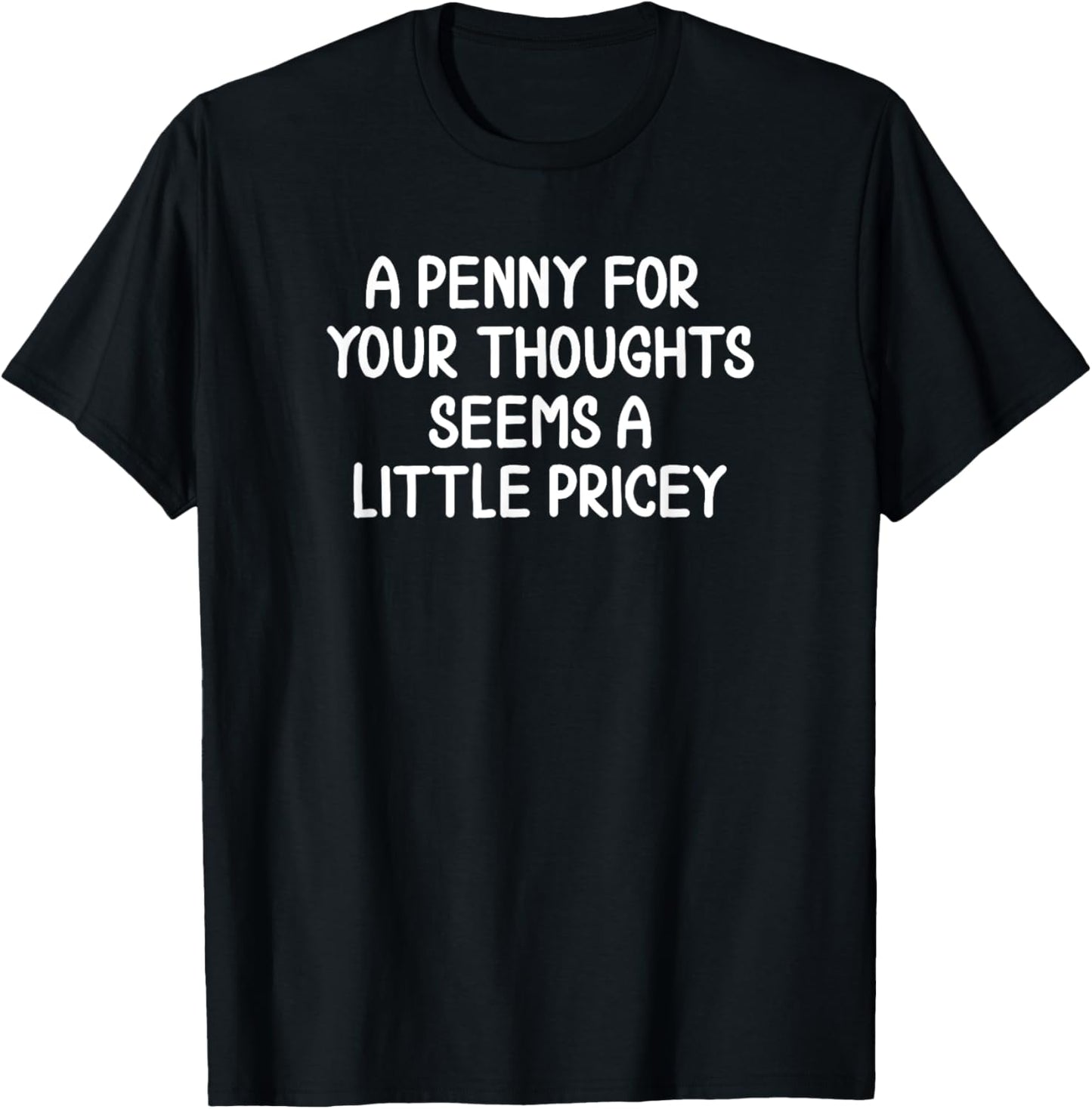 Sarcastic Penny for Your Thoughts Letter T-shirt