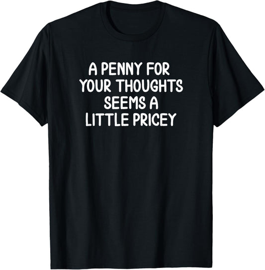 Sarcastic Penny for Your Thoughts Letter T-shirt