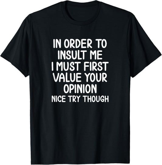 Funny In Order To Insult Me Sarcastic T-shirt