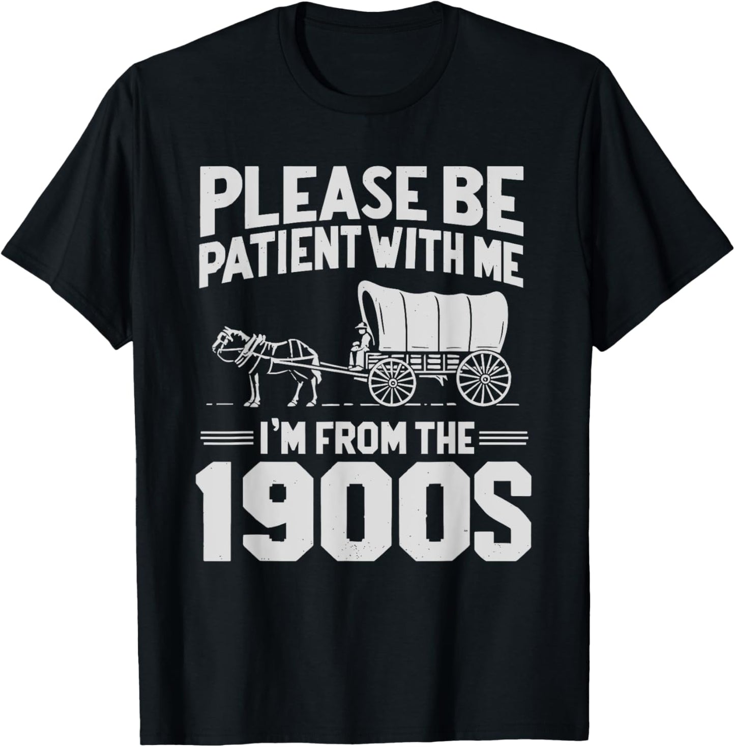 Please Be Patient I'm From The 1900s Funny T-Shirt