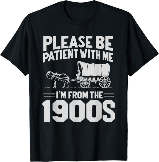Please Be Patient I'm From The 1900s Funny T-Shirt