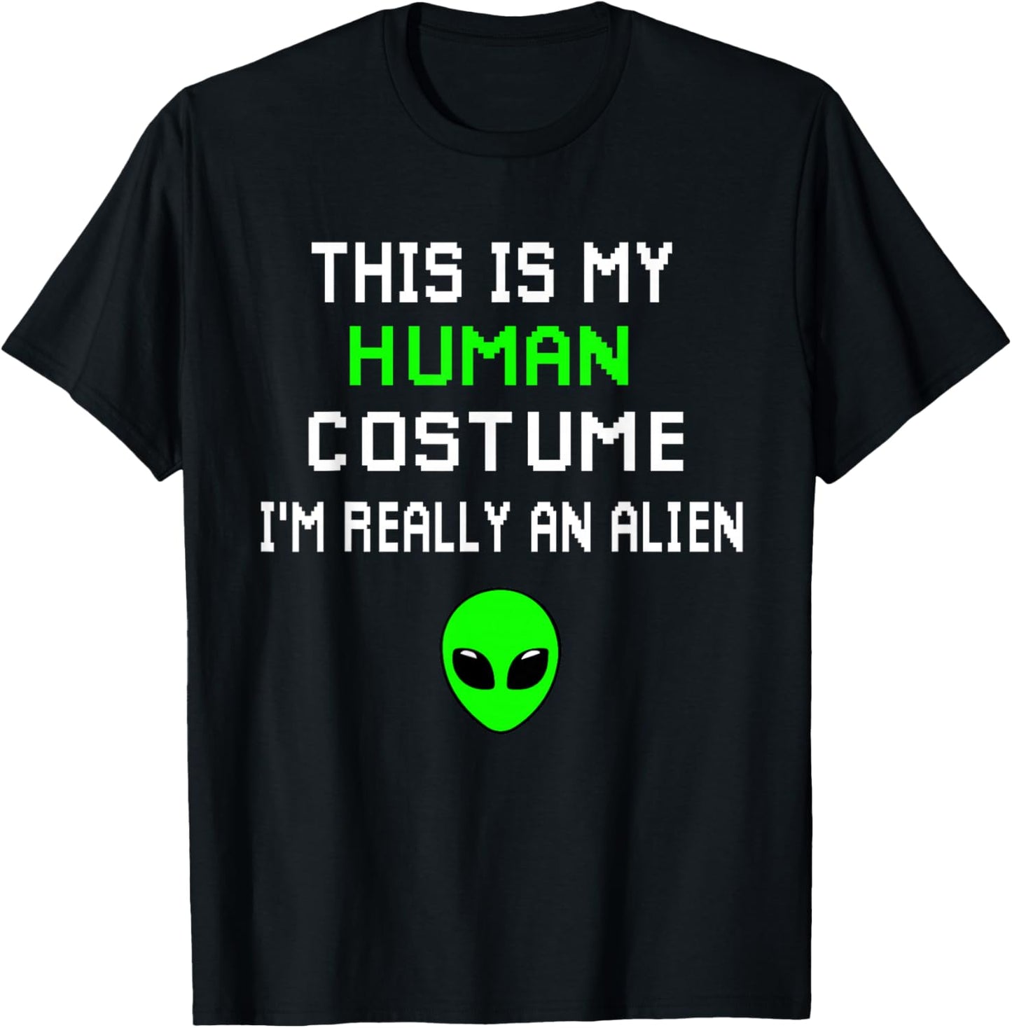 Funny This Is My Human Costume I'm Really An Alien T-Shirt