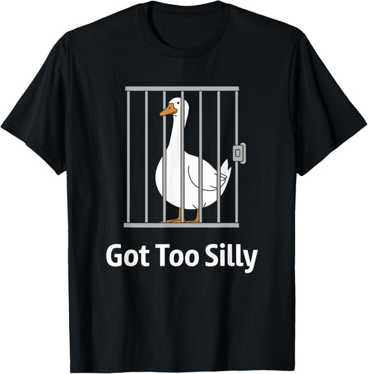 Got Too Silly Funny Goose Graphic T-Shirt