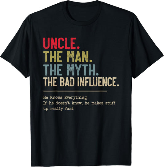 Uncle The Man The Myth The Bad Influence He Knows Everything T-Shirt