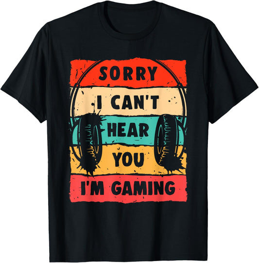 Sorry I Can't Hear You I'm Gaming Funny Gamer Shirt for Teens Boys Men T-Shirt