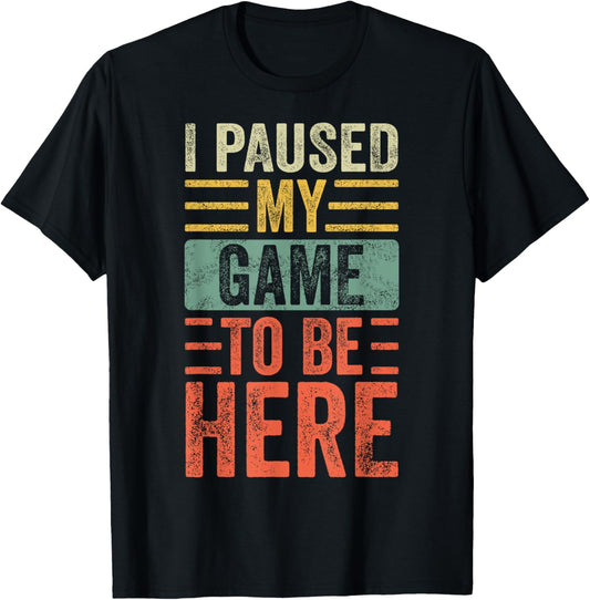 I Paused My Game To Be Here Funny Retro Vintage Video Gamer Unisex Short Sleeve T-Shirt