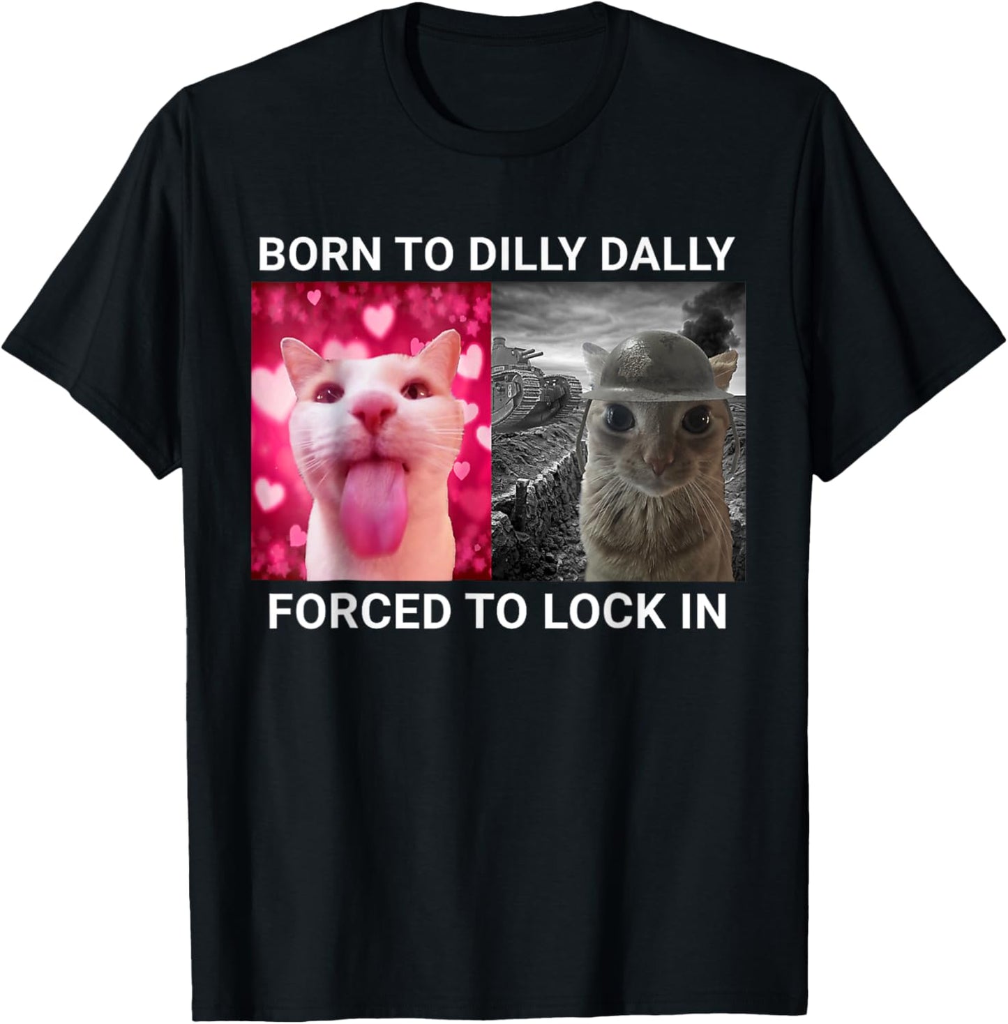 Born To Dilly Dally Forced To Lock In FUNNY MEME Cat T-Shirt