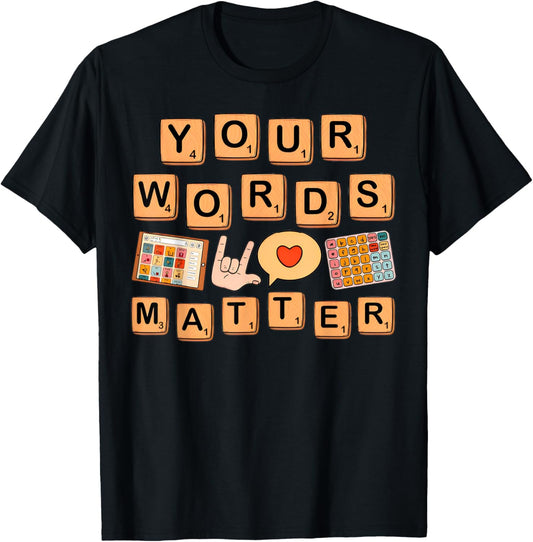 Your Words Matter Neurodiversity Gift Special Education AAC Teacher T-Shirt