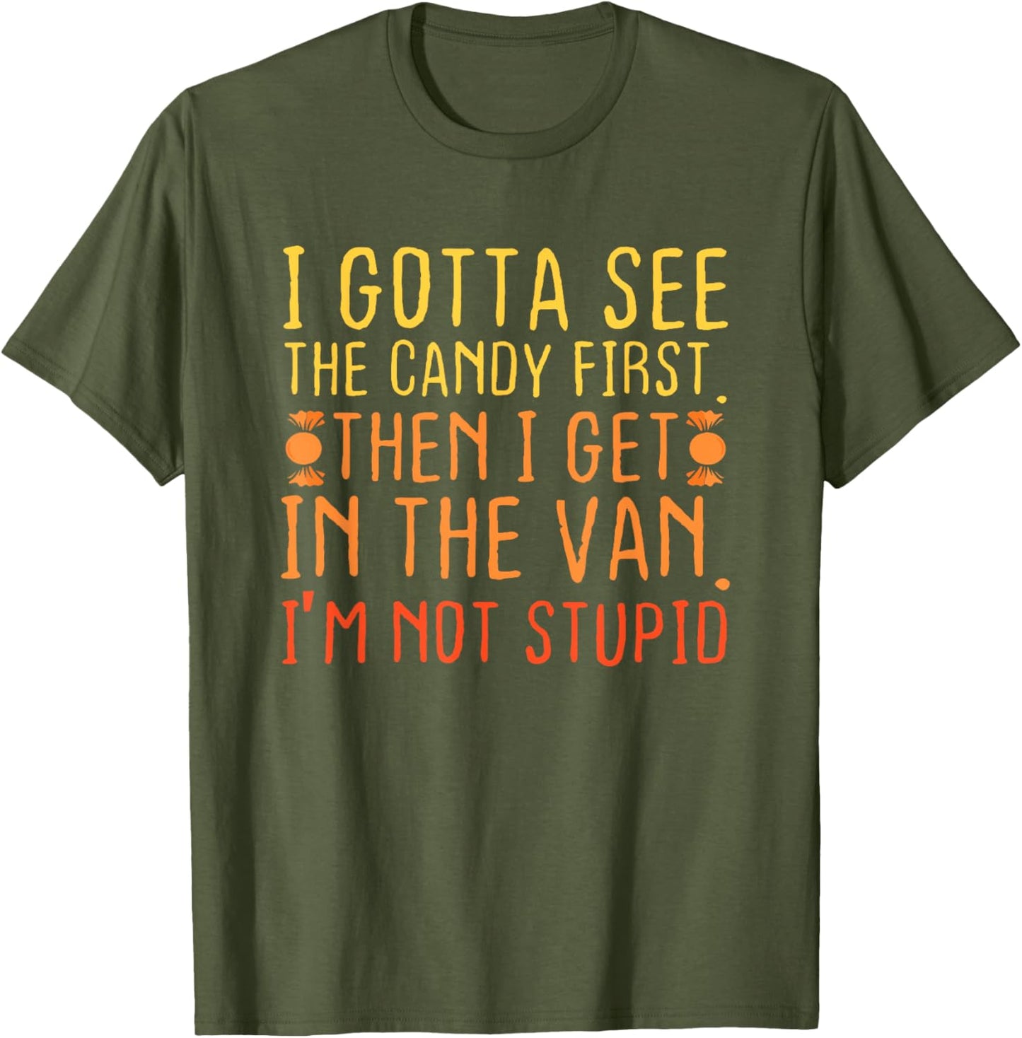 I Gotta See The Candy First. I'm Not Stupid Letter T-Shirt