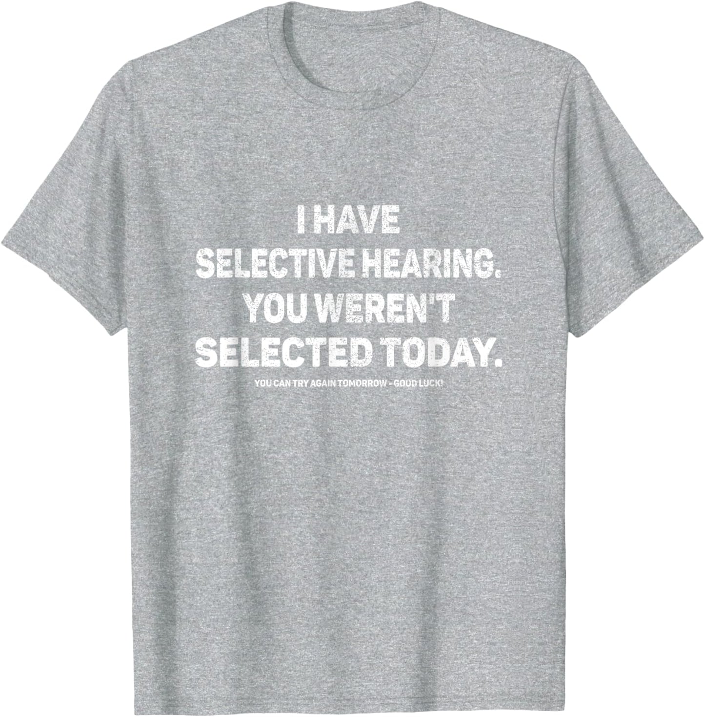 I Have Selective Hearing You Werent Selected Today Funny T-Shirt