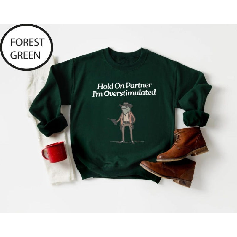 Hold On Partner I'm Overstimulated Sweatshirt