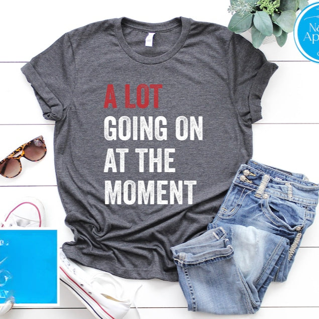 A Lot Going on At The Moment T-Shirt