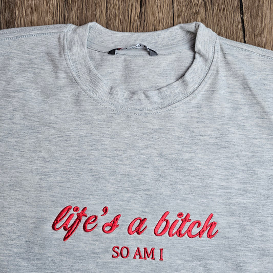 Life Is A Bitch So Am I Embroidered Sweatshirt