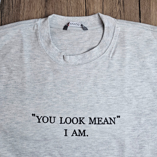 You Look Mean I Am Embroidered Sweatshirt