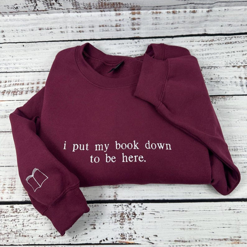 I Put My Book Down To Be Here Embroidered Sweatshirt