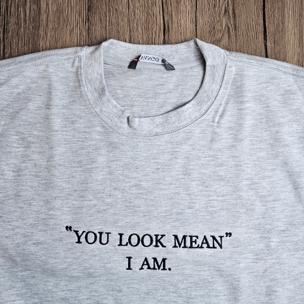 You Look Mean I Am Embroidered Sweatshirt
