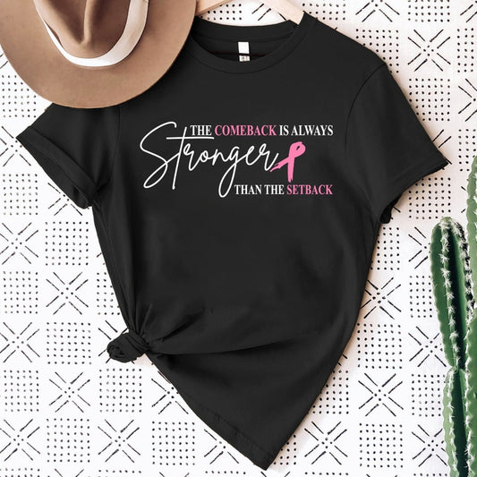 The Comeback Is Always Stronger Than The Setback Breast Cancer Tee