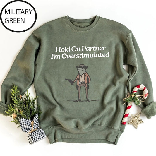 Hold On Partner I'm Overstimulated Sweatshirt